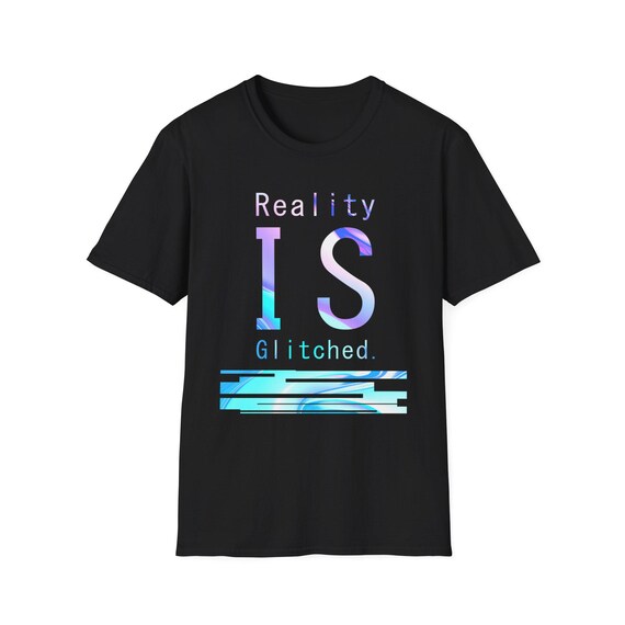 Reality is Glitched Unisex T-Shirt - Soft Cotton Tee for Men and Women - Grunge Edgy Graphic